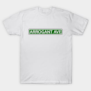 Arrogant Ave Street Sign T-Shirt
